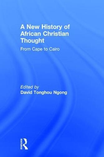 A New History of African Christian Thought: From Cape to Cairo
