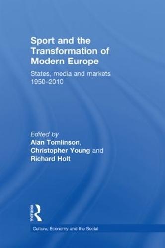 Sport and the Transformation of Modern Europe: States, media and markets 1950-2010