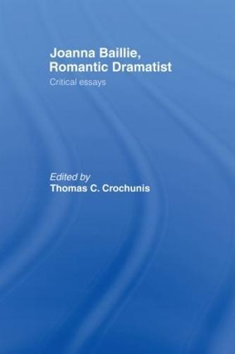 Joanna Baillie, Romantic Dramatist: Critical Essays