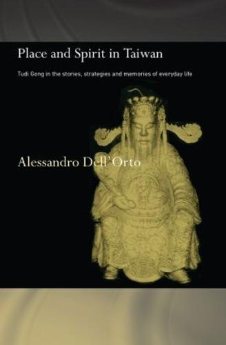 Place and Spirit in Taiwan: Tudi Gong in the Stories, Strategies and Memories of Everyday Life