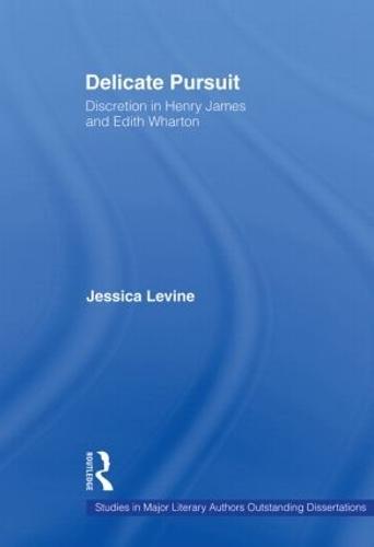 Delicate Pursuit: Discretion in Henry James and Edith Wharton