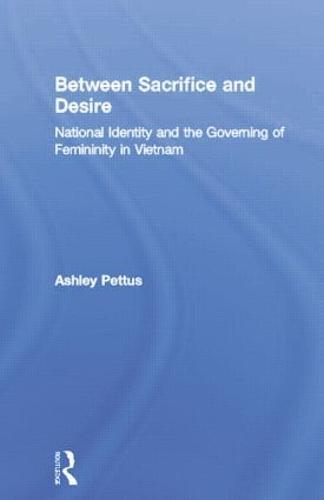 Between Sacrifice and Desire: National Identity and the Governing of Femininity in Vietnam