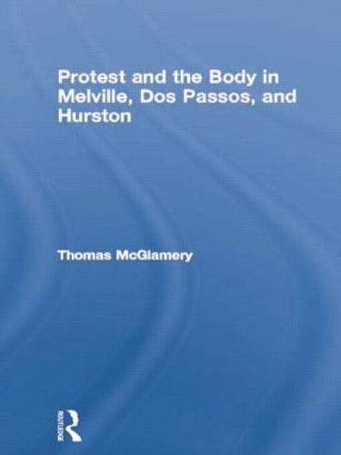Protest and the Body in Melville, Dos Passos, and Hurston