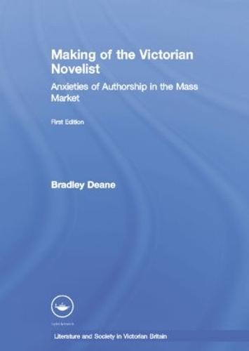 Making of the Victorian Novelist: Anxieties of Authorship in the Mass Market