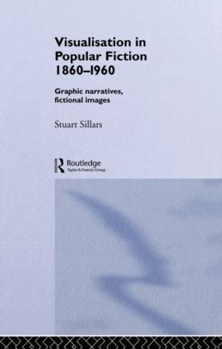 Visualisation in Popular Fiction 1860-1960: Graphic Narratives, Fictional Images