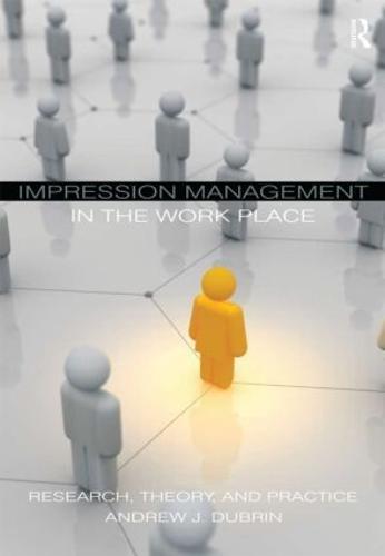 Impression Management in the Workplace: Research, Theory and Practice