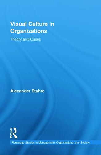 Visual Culture in Organizations: Theory and Cases