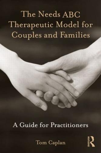 The Needs ABC Therapeutic Model for Couples and Families: A Guide for Practitioners