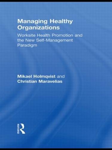 Managing Healthy Organizations: Worksite Health Promotion and the New Self-Management Paradigm