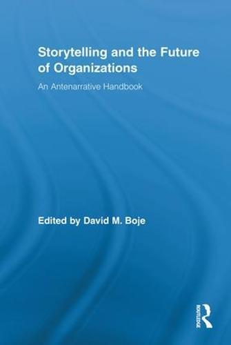 Storytelling and the Future of Organizations: An Antenarrative Handbook