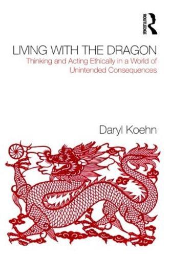 Living With the Dragon: Acting Ethically in a World of Unintended Consequences