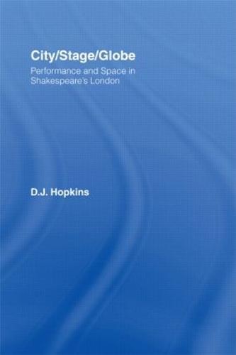 City/Stage/Globe: Performance and Space in Shakespeare's London