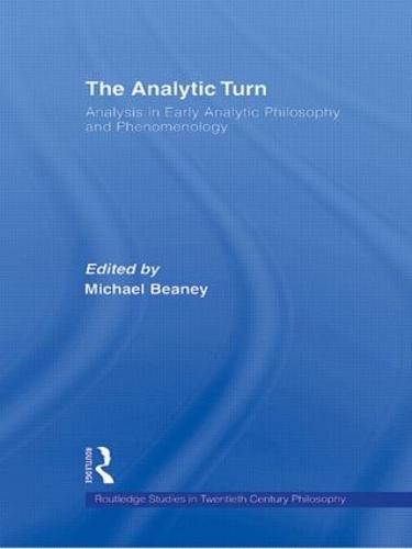 The Analytic Turn: Analysis in Early Analytic Philosophy and Phenomenology