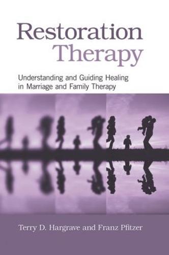 Restoration Therapy: Understanding and Guiding Healing in Marriage and Family Therapy