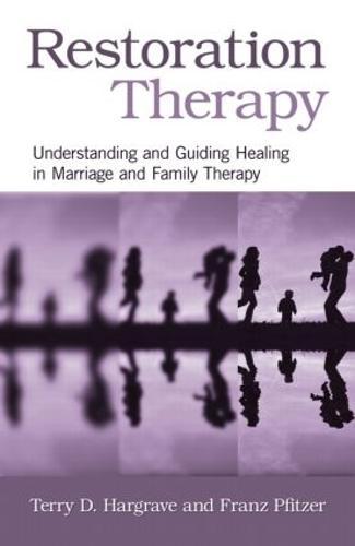 Restoration Therapy: Understanding and Guiding Healing in Marriage and Family Therapy