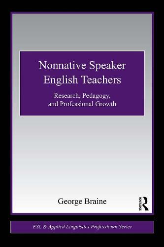 Nonnative Speaker English Teachers: Research, Pedagogy, and Professional Growth