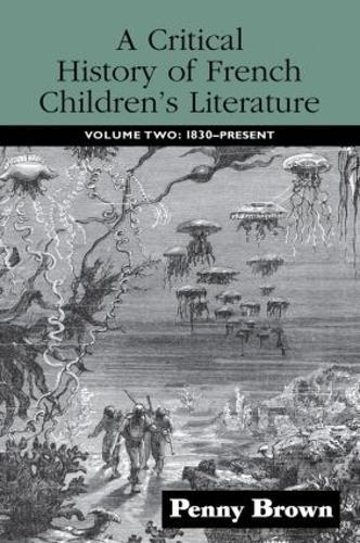 A Critical History of French Children's Literature: Volume Two: 1830-Present