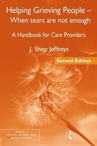 Helping Grieving People - When Tears Are Not Enough: A Handbook for Care Providers