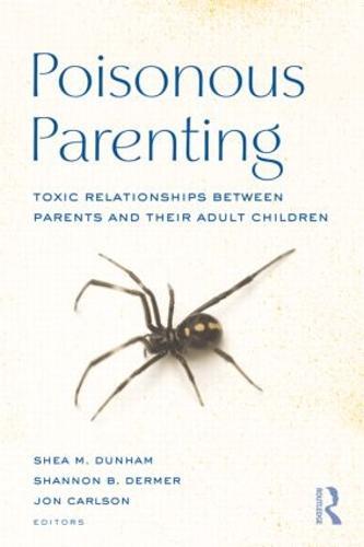 Poisonous Parenting: Toxic Relationships Between Parents and Their Adult Children