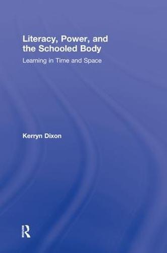 Literacy, Power, and the Schooled Body: Learning in Time and Space