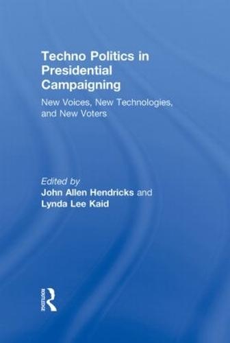 Techno Politics in Presidential Campaigning: New Voices, New Technologies, and New Voters