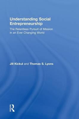 Understanding Social Entrepreneurship: The Relentless Pursuit of Mission in an Ever Changing World