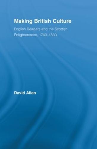 Making British Culture: English Readers and the Scottish Enlightenment, 1740–1830
