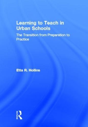 Learning to Teach in Urban Schools: The Transition from Preparation to Practice