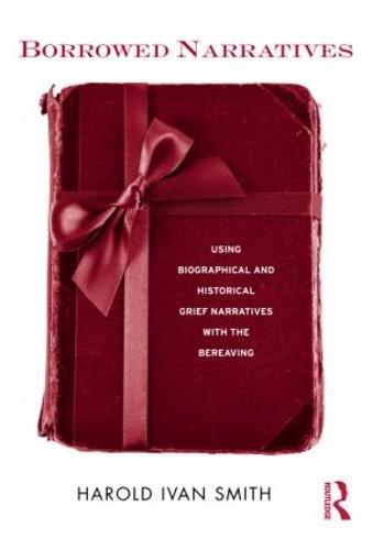 Borrowed Narratives: Using Biographical and Historical Grief Narratives With the Bereaving