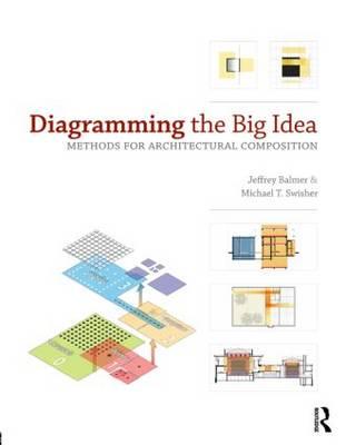 Diagramming the Big Idea: Methods for Architectural Composition