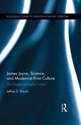 James Joyce, Science, and Modernist Print Culture: “The Einstein of English Fiction”