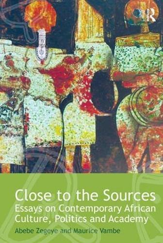 Close to the Sources: Essays on Contemporary African Culture, Politics and Academy