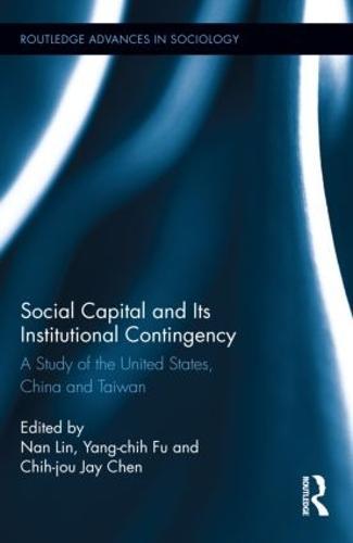 Social Capital and Its Institutional Contingency: A Study of the United States, China and Taiwan
