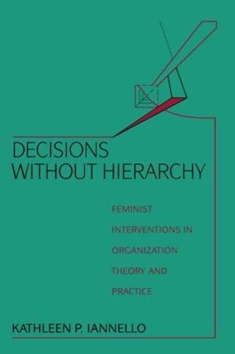 Decisions Without Hierarchy: Feminist Interventions in Organization Theory and Practice