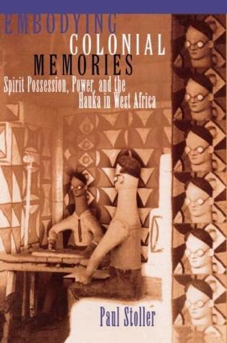 Embodying Colonial Memories: Spirit Possession, Power, and the Hauka in West Africa