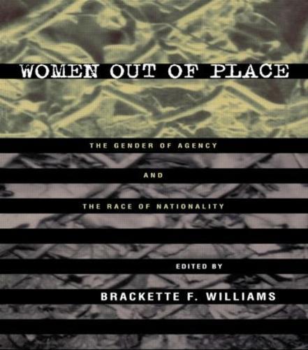 Women Out of Place: The Gender of Agency and the Race of Nationality