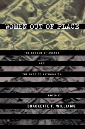 Women Out of Place: The Gender of Agency and the Race of Nationality