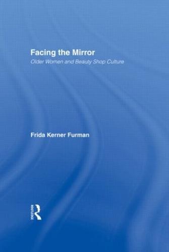 Facing the Mirror: Older Women and Beauty Shop Culture