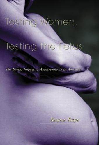 Testing Women, Testing the Fetus: The Social Impact of Amniocentesis in America