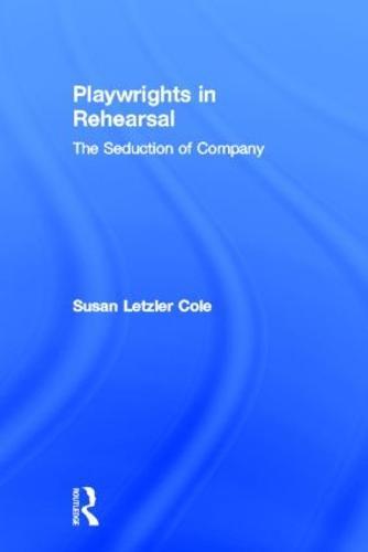 Playwrights in Rehearsal: The Seduction of Company