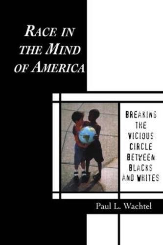 Race in the Mind of America: Breaking the Vicious Circle Between Blacks and Whites