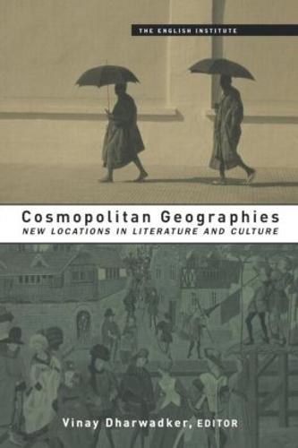 Cosmopolitan Geographies: New Locations in Literature and Culture
