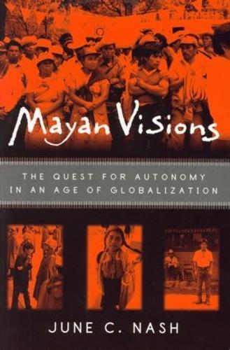 Mayan Visions: The Quest for Autonomy in an Age of Globalization