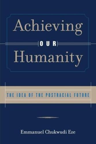 Achieving Our Humanity: The Idea of the Postracial Future