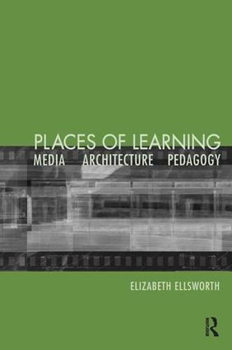 Places of Learning: Media, Architecture, Pedagogy