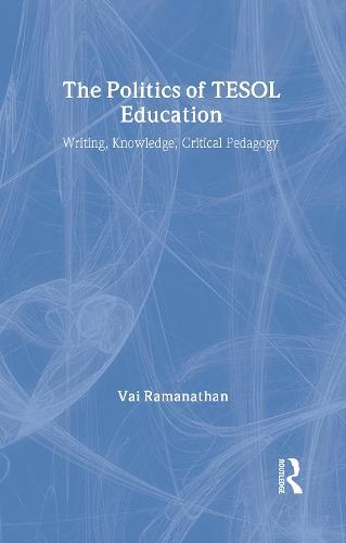 The Politics of TESOL Education: Writing, Knowledge, Critical Pedagogy
