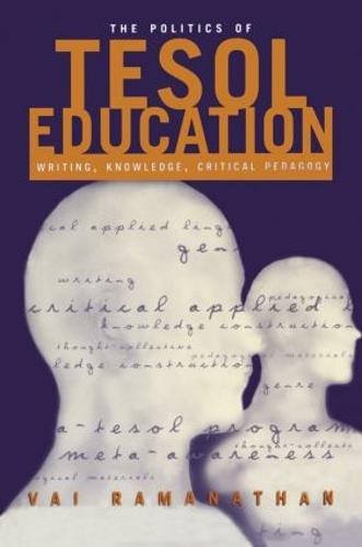 The Politics of TESOL Education: Writing, Knowledge, Critical Pedagogy
