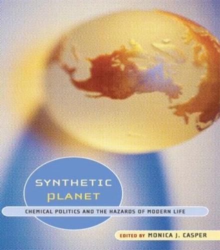 Synthetic Planet: Chemical Politics and the Hazards of Modern Life