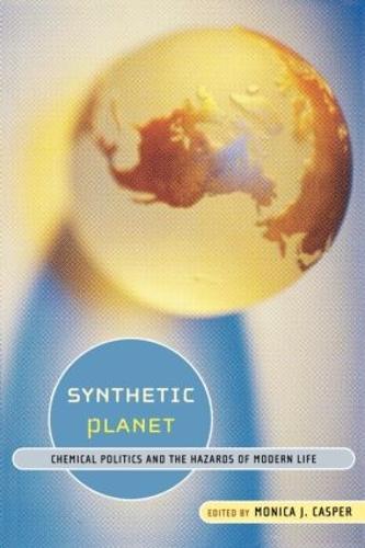 Synthetic Planet: Chemical Politics and the Hazards of Modern Life