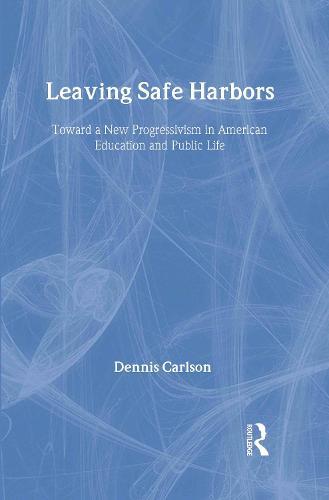 Leaving Safe Harbors: Toward a New Progressivism in American Education and Public Life